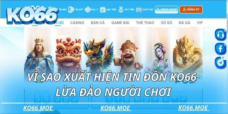 Vì sao xuất hiện tin đồn KO66 lừa đảo người chơi