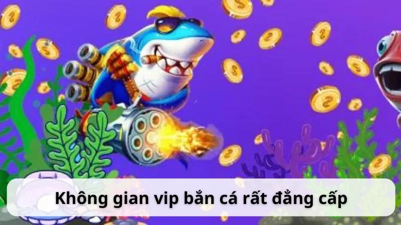 Đẳng Cấp Vip bắn cá