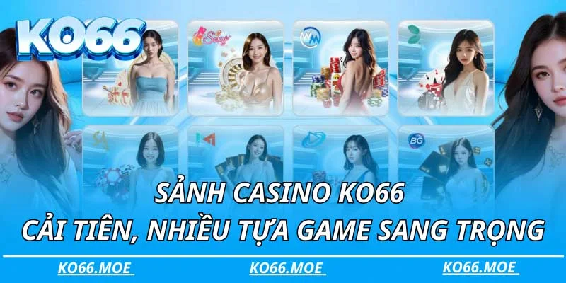 Sảnh casino KO66 cải tiến, nhiều tựa game sang trọng