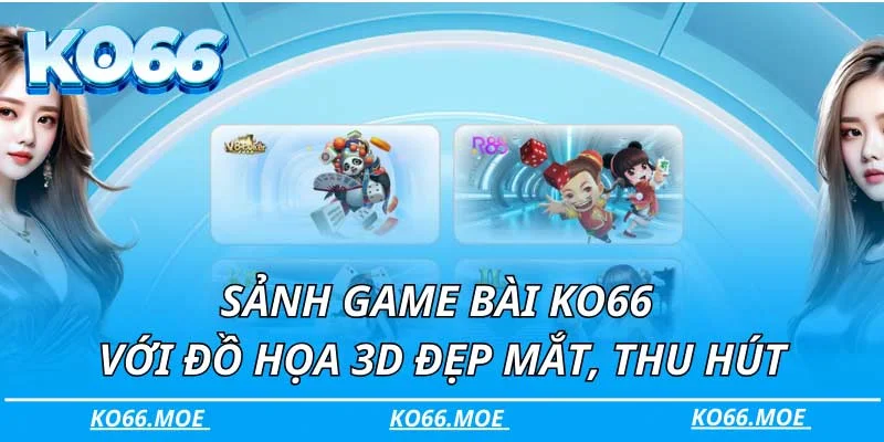 Sảnh game bài KO66 với đồ họa 3D đẹp mắt, thu hút